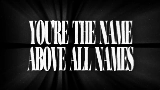Ảnh thu nhỏ video THE NAME ABOVE ALL NAMES