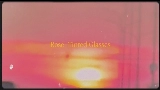Ảnh thu nhỏ video Rose-Tinted Glasses