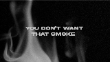 Ảnh thu nhỏ video You Don’t Want That Smoke