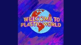 Ảnh thu nhỏ video Welcome To Plastic World