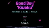 Ảnh thu nhỏ video Goodboy (Kweku)