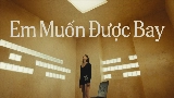 Ảnh thu nhỏ video Em Muốn Được Bay