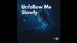 Ảnh thu nhỏ video Unfollow Me Slowly