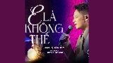 Ảnh thu nhỏ video E Là Không Thể (Chốn Tìm Show)