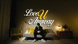 Ảnh thu nhỏ video LOVE U ANYWAY
