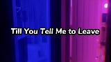 Ảnh thu nhỏ video Till You Tell Me to Leave
