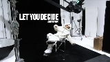 Ảnh thu nhỏ video LET YOU DECIDE