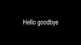 Ảnh thu nhỏ video Hello goodbye