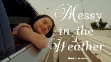 Ảnh thu nhỏ video messy in the weather (feat. Adhitia Sofyan)