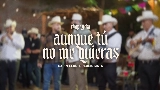Ảnh thu nhỏ video Aunque Tú No Me Quieras (En Vivo)